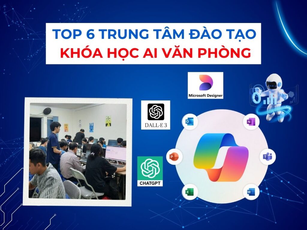 Top 6 Trung Tâm đào Tạo Khóa Học AI Văn Phòng